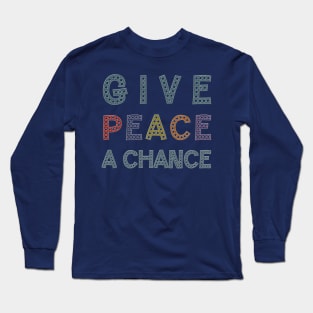 GIVE PEACE A CHANCE Message Typography Long Sleeve T-Shirt